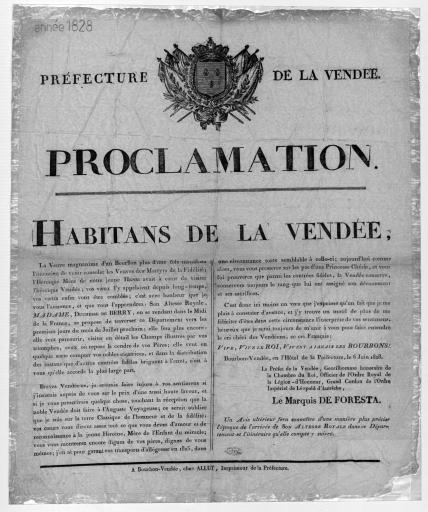 Bourbon-Vendée chez Allut, imprimeur de la préfecture 1828 Préfecture de la Vendée. Proclamation [annonçant la venue en Vendée de la duchesse de Berry]. Habitans [sic] de la Vendée / signé : le marquis de Foresta, préfet.